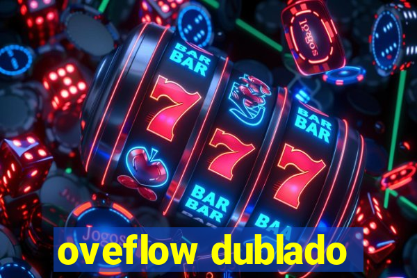 oveflow dublado